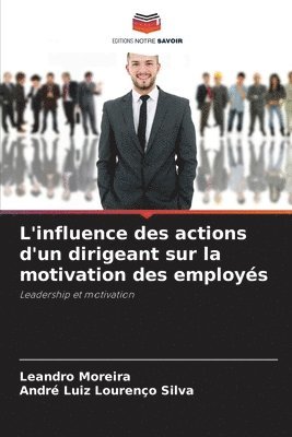 bokomslag L'influence des actions d'un dirigeant sur la motivation des employs