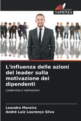 bokomslag L'influenza delle azioni del leader sulla motivazione dei dipendenti