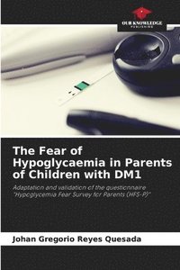 bokomslag The Fear of Hypoglycaemia in Parents of Children with DM1