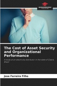 bokomslag The Cost of Asset Security and Organizational Performance