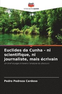 bokomslag Euclides da Cunha - ni scientifique, ni journaliste, mais crivain