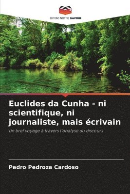 bokomslag Euclides da Cunha - ni scientifique, ni journaliste, mais crivain