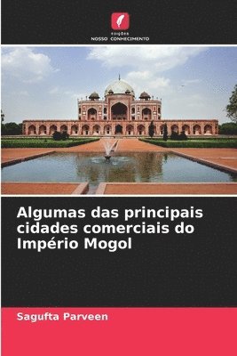 bokomslag Algumas das principais cidades comerciais do Imprio Mogol