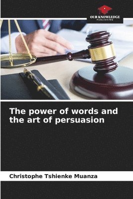 bokomslag The power of words and the art of persuasion