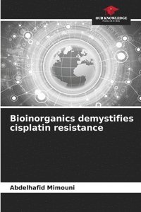 bokomslag Bioinorganics demystifies cisplatin resistance