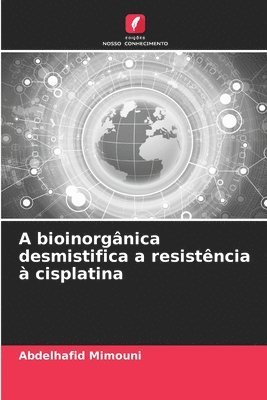 bokomslag A bioinorgnica desmistifica a resistncia  cisplatina