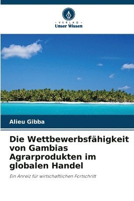 bokomslag Die Wettbewerbsfhigkeit von Gambias Agrarprodukten im globalen Handel