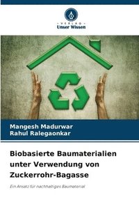 bokomslag Biobasierte Baumaterialien unter Verwendung von Zuckerrohr-Bagasse
