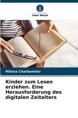 Kinder zum Lesen erziehen. Eine Herausforderung des digitalen Zeitalters 1