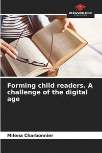 bokomslag Forming child readers. A challenge of the digital age