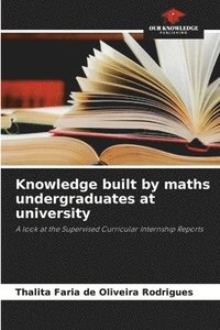 bokomslag Knowledge built by maths undergraduates at university
