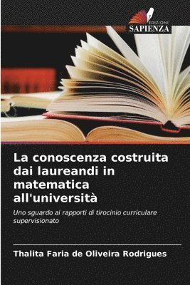 bokomslag La conoscenza costruita dai laureandi in matematica all'universit