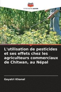 bokomslag L'utilisation de pesticides et ses effets chez les agriculteurs commerciaux de Chitwan, au Npal