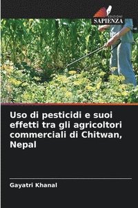 bokomslag Uso di pesticidi e suoi effetti tra gli agricoltori commerciali di Chitwan, Nepal