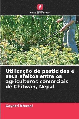Utilizao de pesticidas e seus efeitos entre os agricultores comerciais de Chitwan, Nepal 1