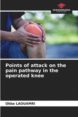 Points of attack on the pain pathway in the operated knee 1