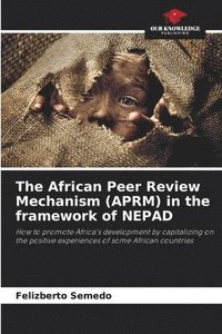 bokomslag The African Peer Review Mechanism (APRM) in the framework of NEPAD