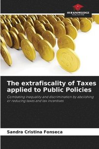 bokomslag The extrafiscality of Taxes applied to Public Policies