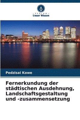 bokomslag Fernerkundung der stdtischen Ausdehnung, Landschaftsgestaltung und -zusammensetzung