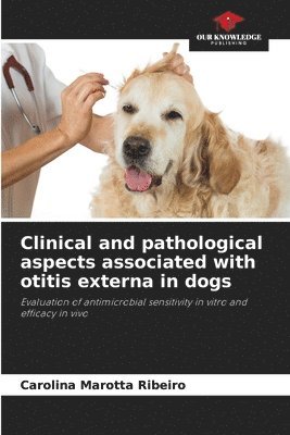 bokomslag Clinical and pathological aspects associated with otitis externa in dogs