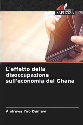 bokomslag L'effetto della disoccupazione sull'economia del Ghana