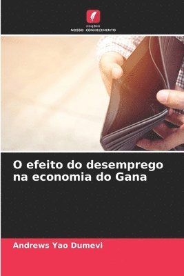 bokomslag O efeito do desemprego na economia do Gana