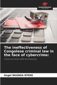 bokomslag The ineffectiveness of Congolese criminal law in the face of cybercrime