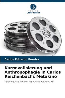 bokomslag Karnevalisierung und Anthropophagie in Carlos Reichenbachs Metakino