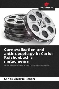 bokomslag Carnavalization and anthropophagy in Carlos Reichenbach's metacinema