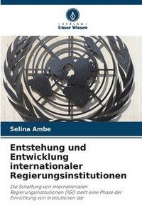 bokomslag Entstehung und Entwicklung internationaler Regierungsinstitutionen