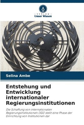 Entstehung und Entwicklung internationaler Regierungsinstitutionen 1