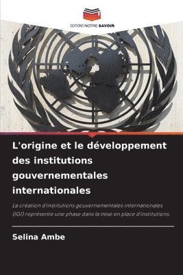 bokomslag L'origine et le dveloppement des institutions gouvernementales internationales