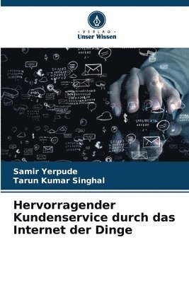 Samir Yerpude, Tarun Kumar Singhal - Hervorragender Kundenservice durch das Internet der Dinge, Häftad
