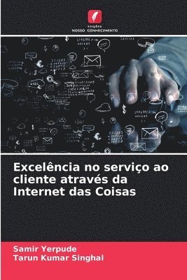 Samir Yerpude, Tarun Kumar Singhal - Excelência no serviço ao cliente através da Internet das Coisas, Häftad