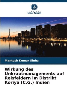 bokomslag Wirkung des Unkrautmanagements auf Reisfeldern im Distrikt Koriya (C.G.) Indien