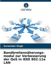 bokomslag Bandbreitennherungs- modul zur Verbesserung der QoS in IEEE 802.11e LAN
