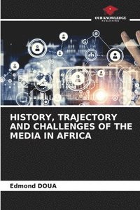 bokomslag History, Trajectory and Challenges of the Media in Africa