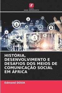 bokomslag Histria, Desenvolvimento E Desafios DOS Meios de Comunicao Social Em frica