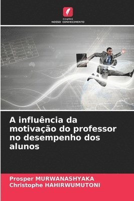 bokomslag A influncia da motivao do professor no desempenho dos alunos