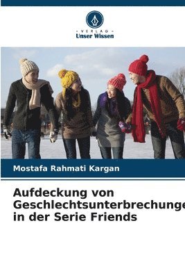 Mostafa Rahmati Kargan - Aufdeckung von Geschlechtsunterbrechungen in der Serie Friends, Häftad