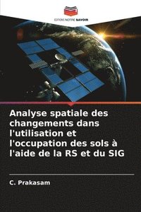 bokomslag Analyse spatiale des changements dans l'utilisation et l'occupation des sols  l'aide de la RS et du SIG