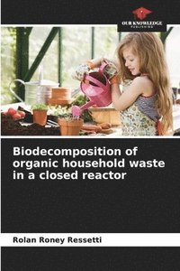 bokomslag Biodecomposition of organic household waste in a closed reactor