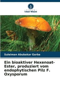 bokomslag Ein bioaktiver Hexenoat-Ester, produziert vom endophytischen Pilz F. Oxysporum