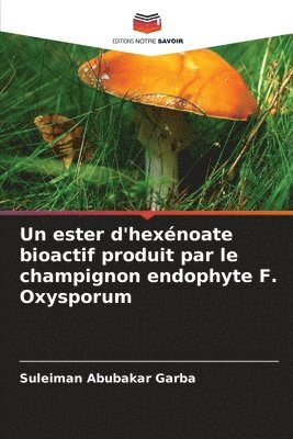 bokomslag Un ester d'hexnoate bioactif produit par le champignon endophyte F. Oxysporum