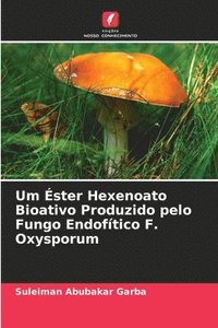 bokomslag Um ster Hexenoato Bioativo Produzido pelo Fungo Endoftico F. Oxysporum