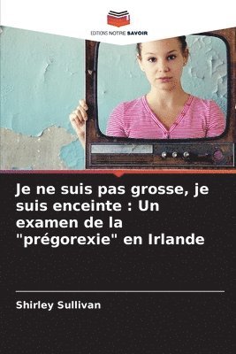 bokomslag Je ne suis pas grosse, je suis enceinte