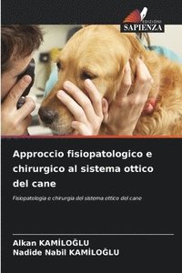 bokomslag Approccio fisiopatologico e chirurgico al sistema ottico del cane