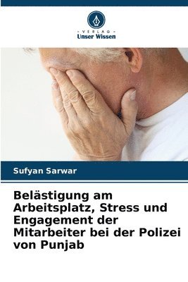 bokomslag Belstigung am Arbeitsplatz, Stress und Engagement der Mitarbeiter bei der Polizei von Punjab