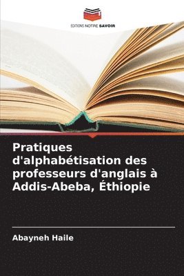 bokomslag Pratiques d'alphabtisation des professeurs d'anglais  Addis-Abeba, thiopie
