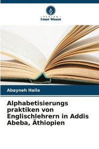 bokomslag Alphabetisierungs praktiken von Englischlehrern in Addis Abeba, thiopien